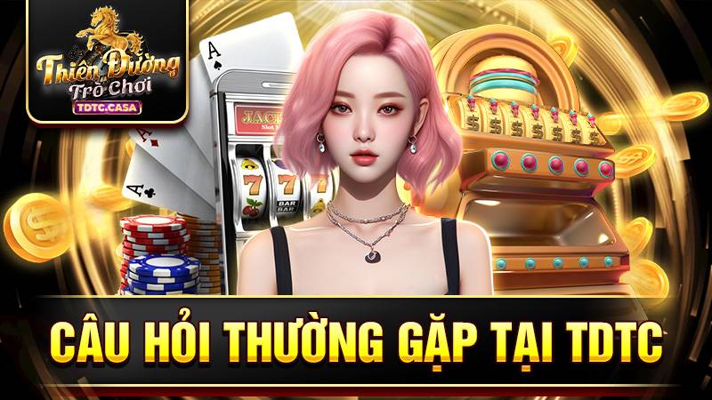 TDTC 35 Những câu hỏi thường gặp của người chơi tại TDTC