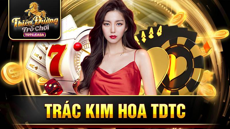Trác kim hoa TDTC: Kinh nghiệm để giành nhiều tiền thưởng 19 Trác kim hoa TDTC